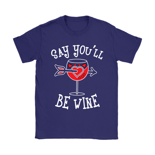 Say You'll Be Wine Shirt