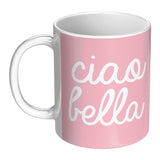 Ciao Bella 11oz Mug