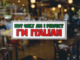 Not Only Am I Perfect - I'm Italian Decal Sticker