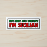 Sticker with text 'Not only am I perfect, I'm Sicilian' on a white background