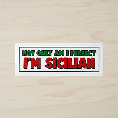 Sticker with text 'Not only am I perfect, I'm Sicilian' on a white background
