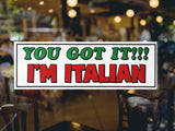 You Got It!!! I'm Italian Decal Sticker