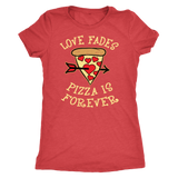 Love Fades Pizza is Forever Shirt