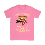 Love Fades Pizza is Forever Shirt