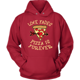 Love Fades Pizza is Forever Shirt
