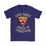 Love Fades Pizza is Forever Shirt