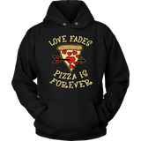 Love Fades Pizza is Forever Shirt