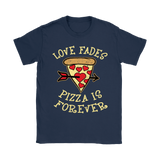 Love Fades Pizza is Forever Shirt