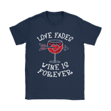 Love Fades Wine is Forever Shirt