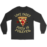 Love Fades Pizza is Forever Shirt